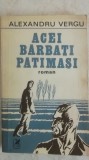 Alexandru Vergu - Acei barbati patimasi (vezi detalii pentru livrare in tara), 1981