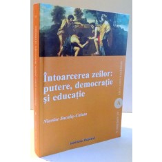 INTOARCEREA ZEILOR: PUTERE,DEMOCRATIE SI EDUCATIE de NICOLAE SACALIS-CALATA , 2011