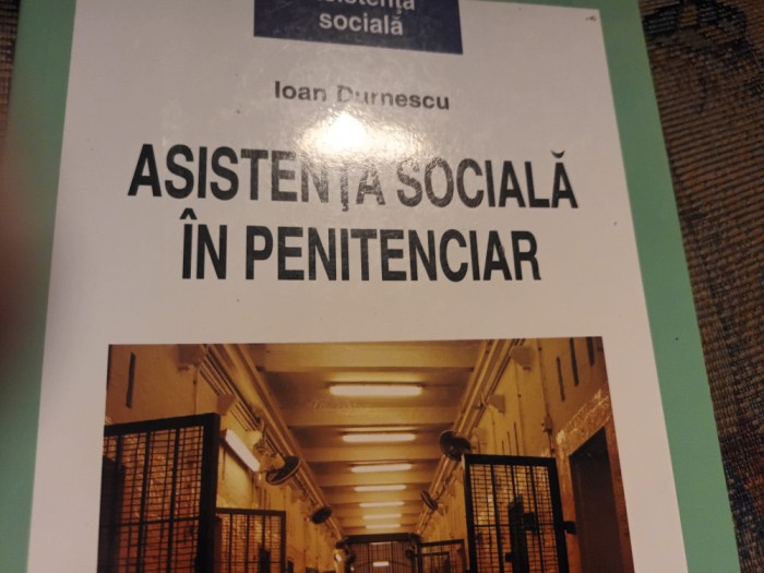 ASISTENTA SOCIALA IN PENITENCIAR - IOAN DURNESCU, POLIROM 2009, 220 PAG