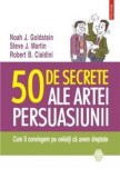 Noah J. Goldstein - 50 de secrete ale artei persuasiunii