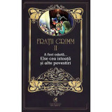 Fratii Grimm. Vol. II. A fost odata - Elsa cea isteata si alte povestiri, cartea romaneasca
