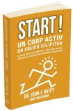 Start! Un corp activ un creier sclipitor. Stiinta revolutionara a legaturii dintre exercitiile fizice si dezvoltarea creierului &ndash; Dr. John J. Ratey