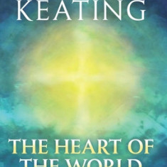 The Heart of the World: An Introduction to Contemplative Christianity