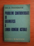 Gheorghe D. Trandafir - Probleme controversate de gramatica...