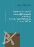 Resursele de apa din sistemul hidrografic Timis-Bega. Geneza, regim hidrologic si riscuri hidrice &ndash; Andreea-Mihaela Arba