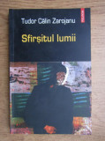 Tudor Calin Zarojanu - Sfarsitul lumii