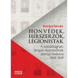 Honv&eacute;dek, h&iacute;rszerzők, l&eacute;gionist&aacute;k - A szabads&aacute;gharc lengyel r&eacute;sztvevőinek &eacute;letrajzi lexikona 1848-1849 - Kov&aacute;cs Istv&aacute;n
