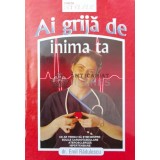 Ai grija de inima ta - Emil Radulescu - 2010