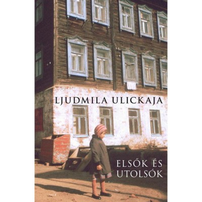 Elsők &amp;eacute;s utols&amp;oacute;k - V&amp;aacute;logatott elbesz&amp;eacute;l&amp;eacute;sek - Ljudmila Ulickaja foto