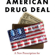 The Great American Drug Deal: A New Prescription for Innovative and Affordable Medicines