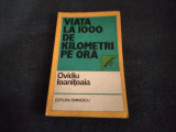 Cumpara ieftin OVIDIU IOANITOAIA - VIATA LA 1000 DE KILOMETRI PE ORA