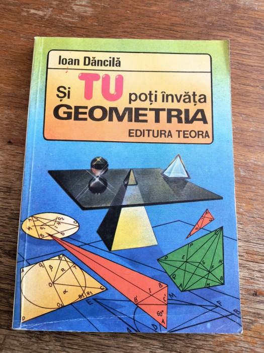 Si tu poti invata Geometria - Ioan Dancila / R5P1F