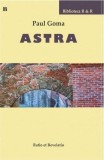 Astra | Paul Goma - Biografii, Memorii si Jurnale - Ratio Et Revelatio
