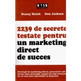 Denny Hatch, Don Jackson - 2239 de secrete testate pentru un marketing direct de succes - 134386