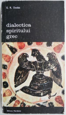 Dialectica spiritului grec &amp;ndash; E. R. Dodds foto