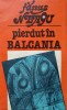 Pierdut in Balcania - Fanus Neagu, 1982, Editura Sport-Turism, Roman, Beletristica, Coperta Necartonata