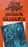 Pierdut in Balcania - Fanus Neagu - Roman - Editura Sport-Turism 1982 - Beletristica Romane
