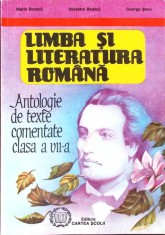 LIMBA SI LITERATURA ROMANA. ANTOLOGIE DE TEXTE COMENTATE, CLASA A VII-A-MARIA BOATCA, SILVESTRU BOATCA, GEO-267371