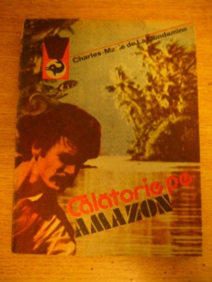 myh 532 - Charles Marie de La CONDAMINE - CALATORIE PE AMAZON - ED 1988 foto