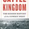 Cattle Kingdom: The Hidden History of the Cowboy West