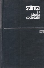 J. D. Bernal - Stiinta in istoria societatii