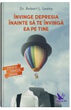 Invinge depresia inainte sa te invinga ea pe tine - Robert L. Leahy - ForYou