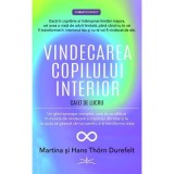 Vindecarea copilului interior - Martina &amp;amp; Hans Thorn Durefelt