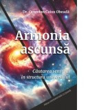 Armonia ascunsa. Cautarea sensului in structura universului - Octavian Caius Obeada