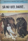 Sa Nu Uiti, Darie... - Zaharia Stancu, 1984, Ion Creanga, Biblioteca Pentru Toti Copiii, Coperta Cartonata