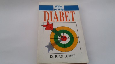 TOTUL DESPRE DIABET-JOAN GOMEZ , 1999--R21 foto