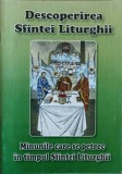 DESCOPERIREA SFINTEI LITURGHII. MINUNILE CARE SE PETREC IN TIMPUL SFINTEI LITURGHII-COLECTIV-235783