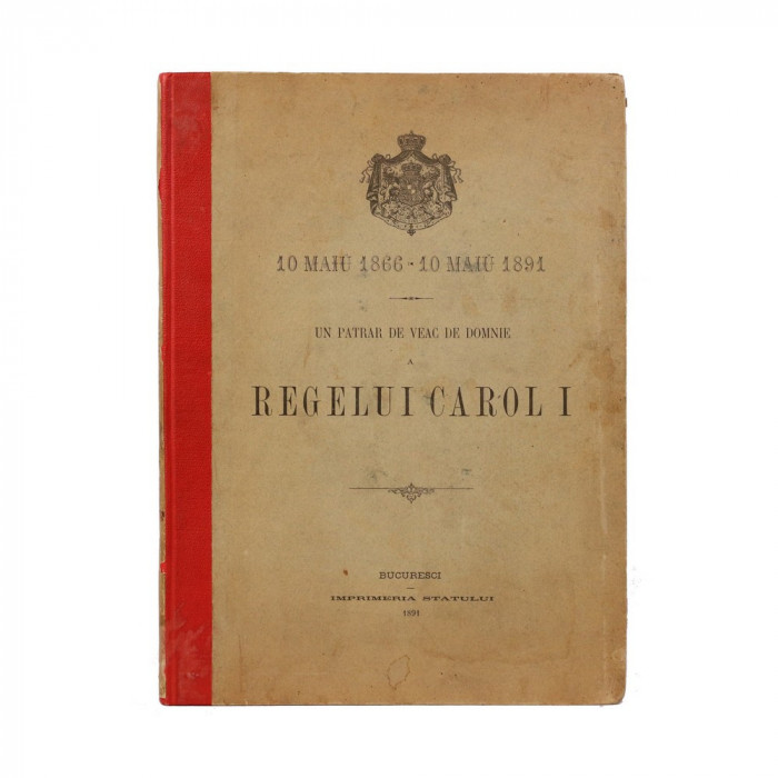 10 Mai 1866 - 10 mai 1891 - Un pătrar de veac de domnie a regelui Carol I