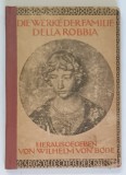 DIE WERKE DER FAMILIEI DELLA ROBBIA ( LUCRARILE FAMILIEI DELLA ROBBIA ) , herausgegeben von WILHELM VON BODE , 1914