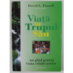 VIATA IN TRUPUL SAU de DAVID L. FINNELL , UN GHID PENTRU VIATA CELULEI ACTIVE , 2004