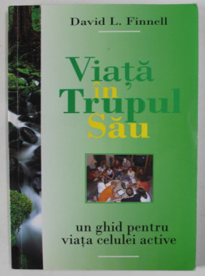 VIATA IN TRUPUL SAU de DAVID L. FINNELL , UN GHID PENTRU VIATA CELULEI ACTIVE , 2004 foto