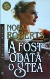 Nora Roberts - A fost odata o stea