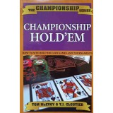 CHAMPIONSHIP HOLD&#039;EM. HOW TO WIN HOLD&#039;EM CASH GAMES AND YOURNAMENTS (POKER)-TOM MCEVOY, T.J. CLOUTIER-237777