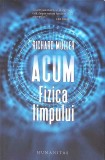 Acum. Fizica Timpului - Richard Muller, Humanitas, 2019, Romana, Fizica, Stiinta, Paperback