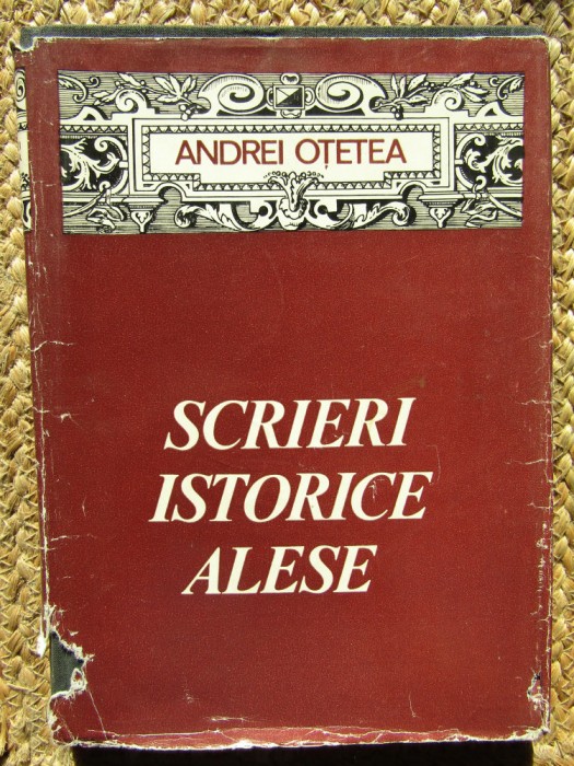 ANDREI OTETEA - SCRIERI ISTORICE ALESE (1980, editie cartonata)