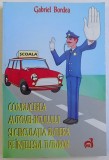CONDUCEREA AUTOVEHICULUI SI CIRCULATIA RUTIERA PE INTELESUL TUTUROR de GABRIEL BORDEA