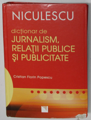 DICTIONAR DE JURNALISM SI RELATII PUBLICE SI PUBLICITATE de CRISTIAN FLORIN POPESCU , 2007 foto