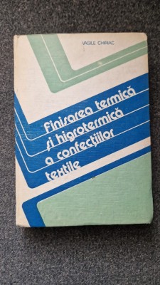 FINISAREA TERMICA SI HIGROTERMICA A CONFECTIILOR TEXTILE - Vasile Chiriac foto