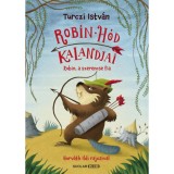 Robin h&oacute;d kalandjai - Robin, a szerencse fia - Turczi Istv&aacute;n