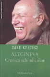 Imre Kertesz - Altcineva. Cronica schimbarilor