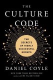 The Culture Code: The Hidden Language of Highly Successful Groups