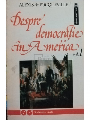Alexis de Tocqueville - Despre democratie in America, vol. 1 (editia 1992) foto