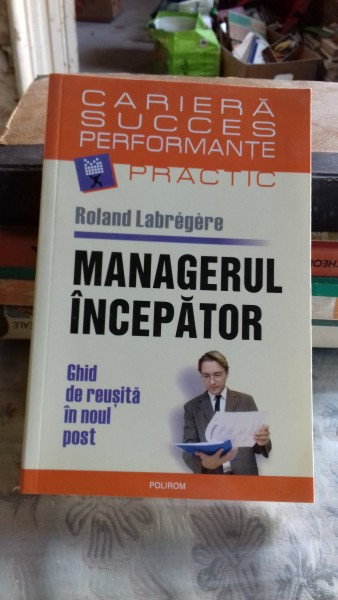 MANAGERUL INCEPATOR - ROLAND LABREGERE