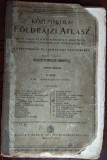KOZEPISKOLAI FOLDRAJZI ATLASZ (BUDAPEST 1909/ATLAS GEOGRAFIC SCOLAR/HARTI UZATE)