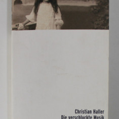 DIE VERSCHLUCKTE MUSIK - roman von CHRISTAIN HALLER , 2003