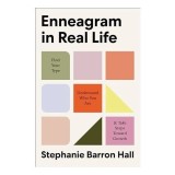 Enneagram in Real Life Find Your Type, Understand Who You Are, and Take Steps Toward Growth